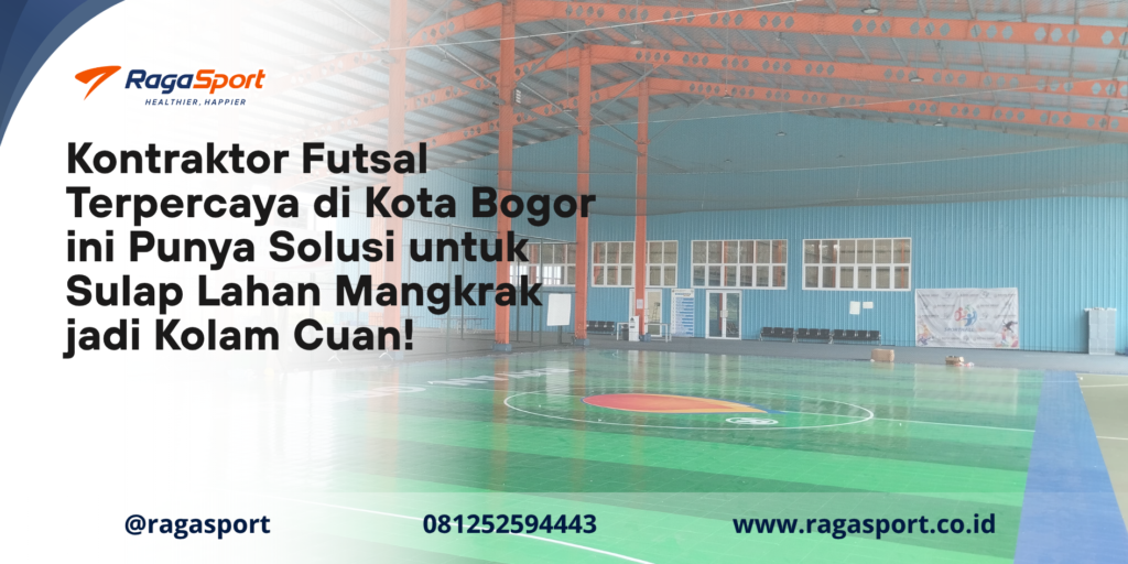 Kontraktor Futsal Terpercaya di Kota Bogor ini Punya Solusi untuk Sulap Lahan Mangkrak jadi Kolam Cuan!