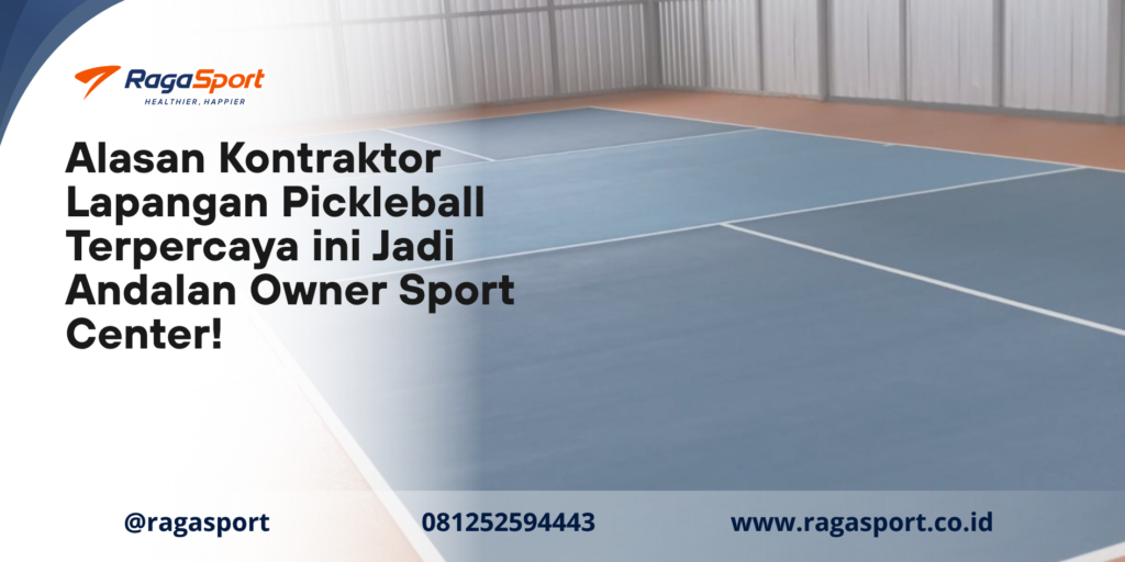 Alasan Kontraktor Lapangan Pickleball Terpercaya ini Jadi Andalan Owner Sport Center!