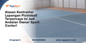 Alasan Kontraktor Lapangan Pickleball Terpercaya ini Jadi Andalan Owner Sport Center!