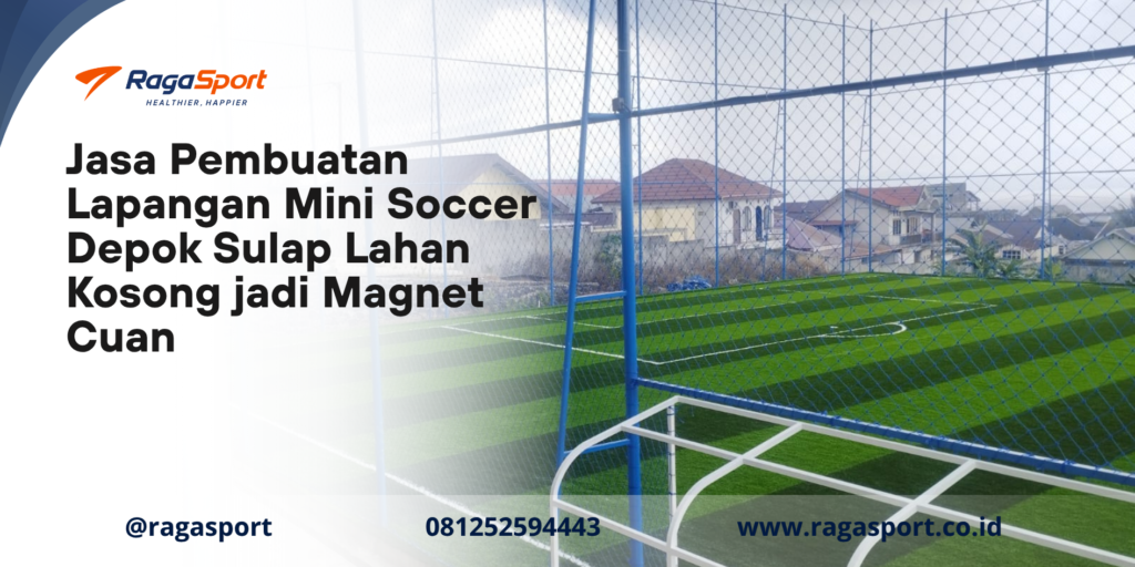 Jasa Pembuatan Lapangan Mini Soccer Depok Sulap Lahan Kosong jadi Magnet Cuan