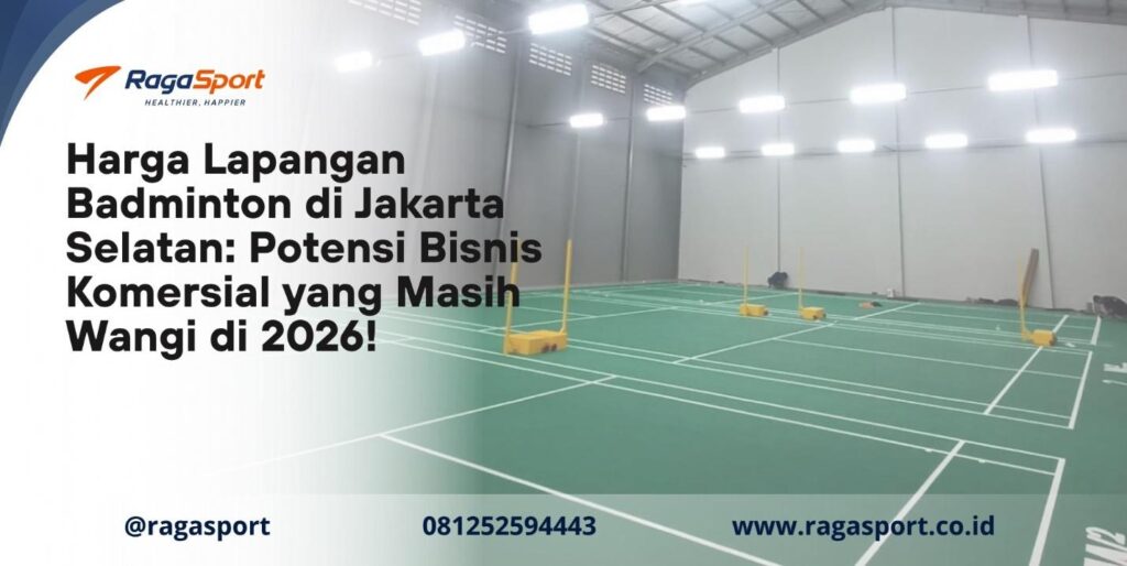 Harga Lapangan Badminton di Jakarta Selatan: Potensi Bisnis Komersial yang Masih Wangi di 2026!