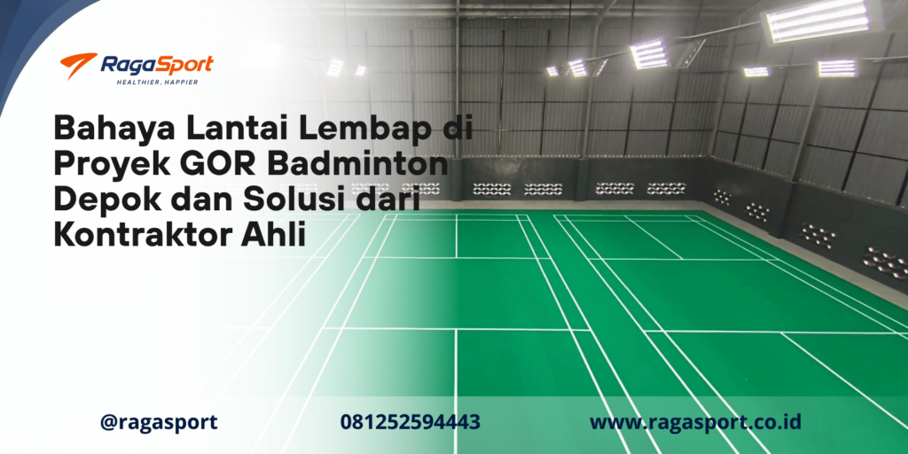 Bahaya Lantai Lembab di Proyek GOR Badminton Depok dan Solusi dari Kontraktor Ahli