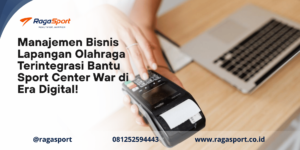 Manajemen Bisnis Lapangan Olahraga Terintegrasi Bantu Sport Center War di Era Digital!