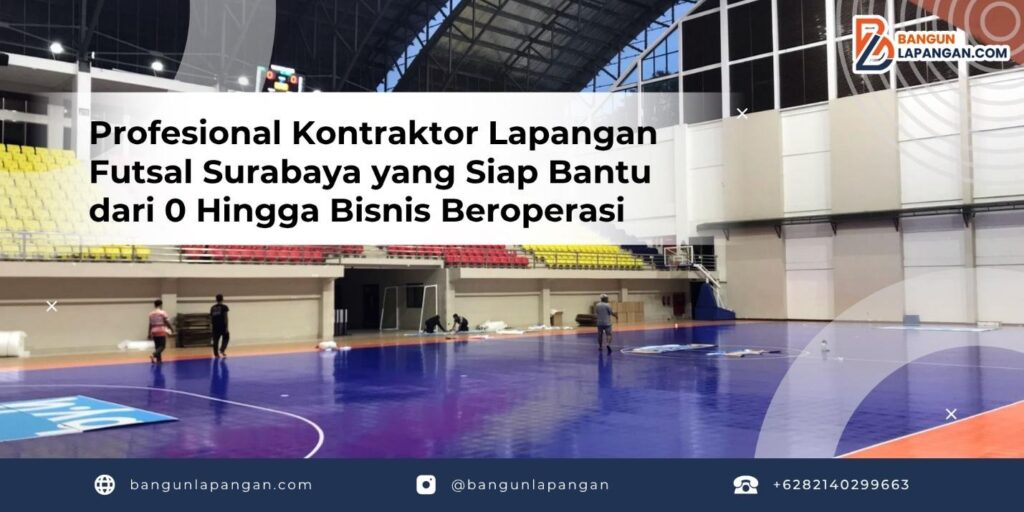 Profesional Kontraktor Lapangan Futsal Surabaya yang Siap Bantu dari 0 Hingga Bisnis Beroperasi